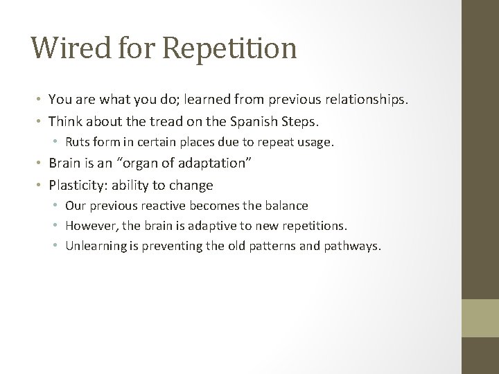 Wired for Repetition • You are what you do; learned from previous relationships. •