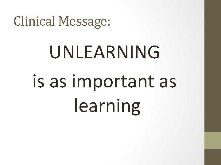 Clinical Message: UNLEARNING is as important as learning 