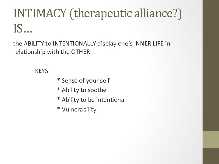 INTIMACY (therapeutic alliance? ) IS… the ABILITY to INTENTIONALLY display one’s INNER LIFE in