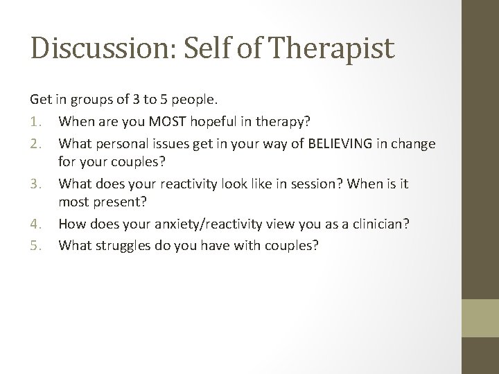 Discussion: Self of Therapist Get in groups of 3 to 5 people. 1. When