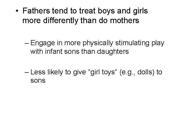  • Fathers tend to treat boys and girls more differently than do mothers