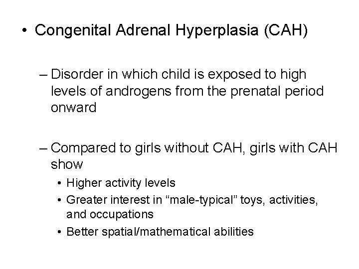  • Congenital Adrenal Hyperplasia (CAH) – Disorder in which child is exposed to