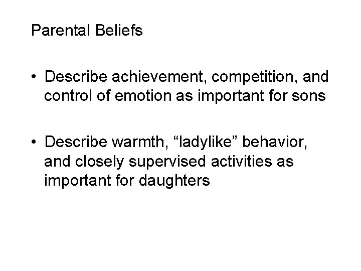 Parental Beliefs • Describe achievement, competition, and control of emotion as important for sons