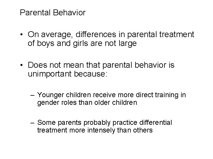 Parental Behavior • On average, differences in parental treatment of boys and girls are