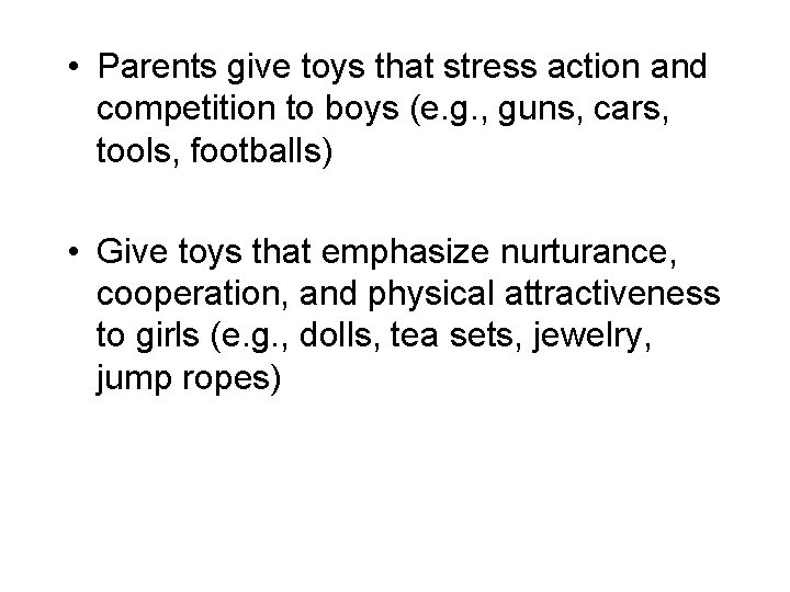  • Parents give toys that stress action and competition to boys (e. g.