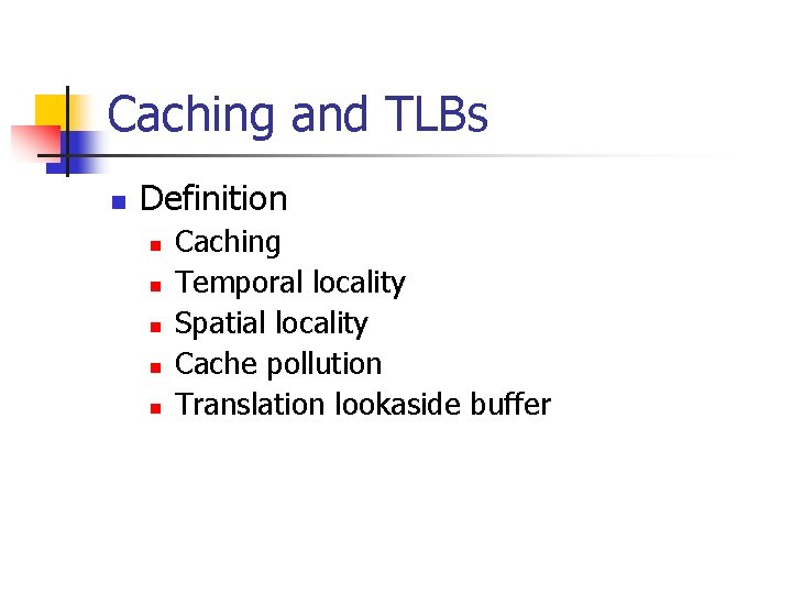 Caching and TLBs n Definition n n Caching Temporal locality Spatial locality Cache pollution