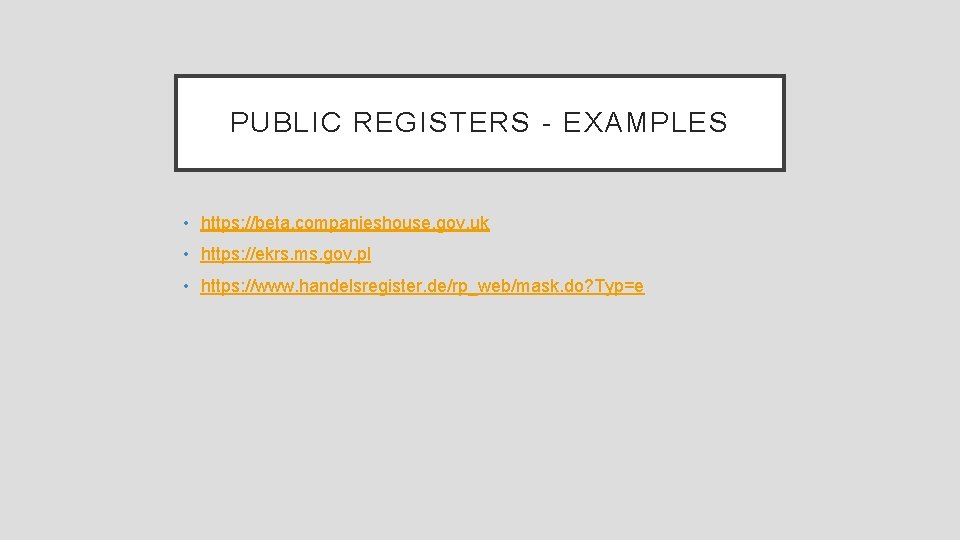 PUBLIC REGISTERS - EXAMPLES • https: //beta. companieshouse. gov. uk • https: //ekrs. ms.