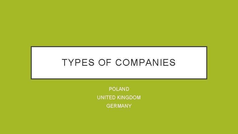 TYPES OF COMPANIES POLAND UNITED KINGDOM GERMANY 