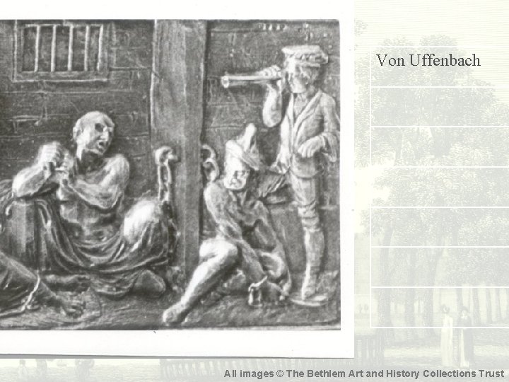 Von Uffenbach All images © The Bethlem Art and History Collections Trust 