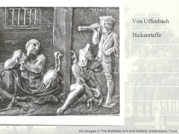 Von Uffenbach Bickerstaffe All images © The Bethlem Art and History Collections Trust 
