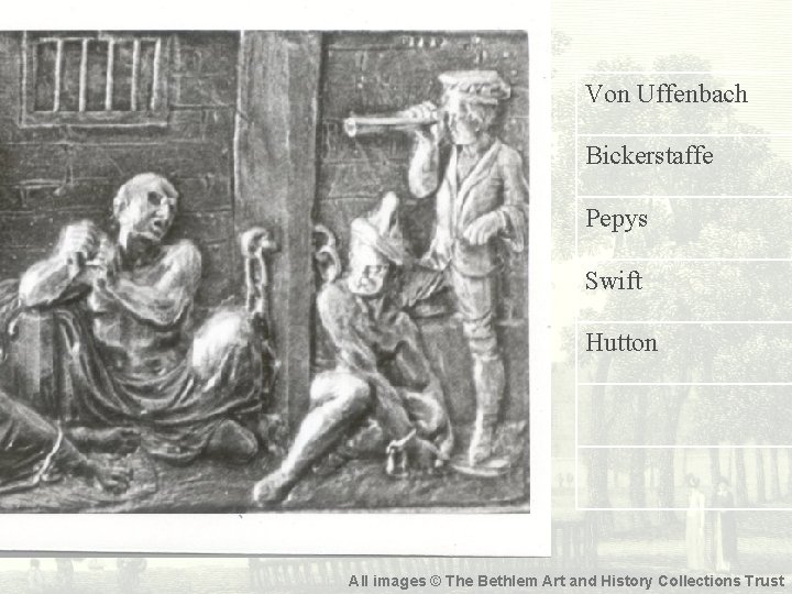 Von Uffenbach Bickerstaffe Pepys Swift Hutton All images © The Bethlem Art and History