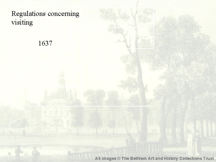 Regulations concerning visiting 1637 All images © The Bethlem Art and History Collections Trust