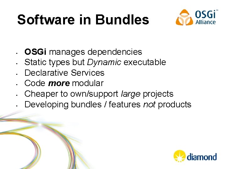 Software in Bundles • • • OSGi manages dependencies Static types but Dynamic executable