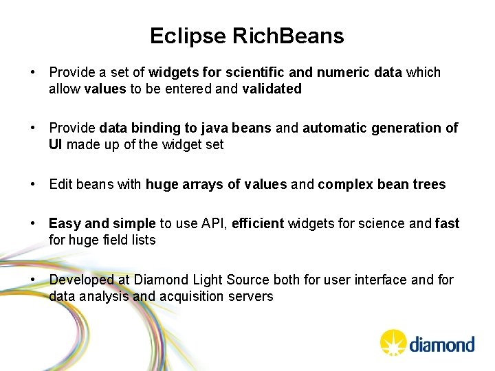 Eclipse Rich. Beans • Provide a set of widgets for scientific and numeric data