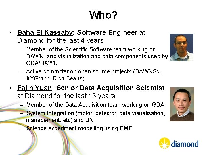 Who? • Baha El Kassaby: Software Engineer at Diamond for the last 4 years