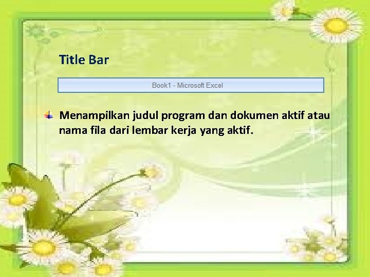 Title Bar Menampilkan judul program dan dokumen aktif atau nama fila dari lembar kerja