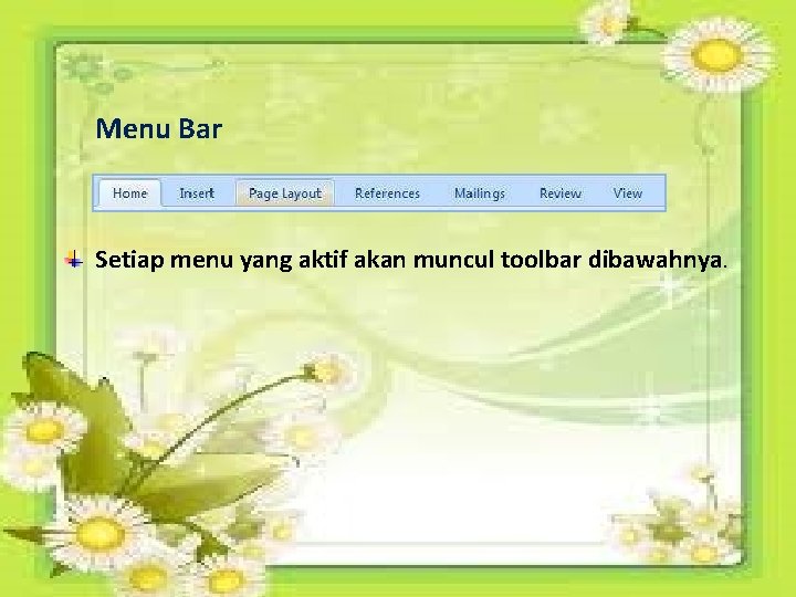 Menu Bar Setiap menu yang aktif akan muncul toolbar dibawahnya. 