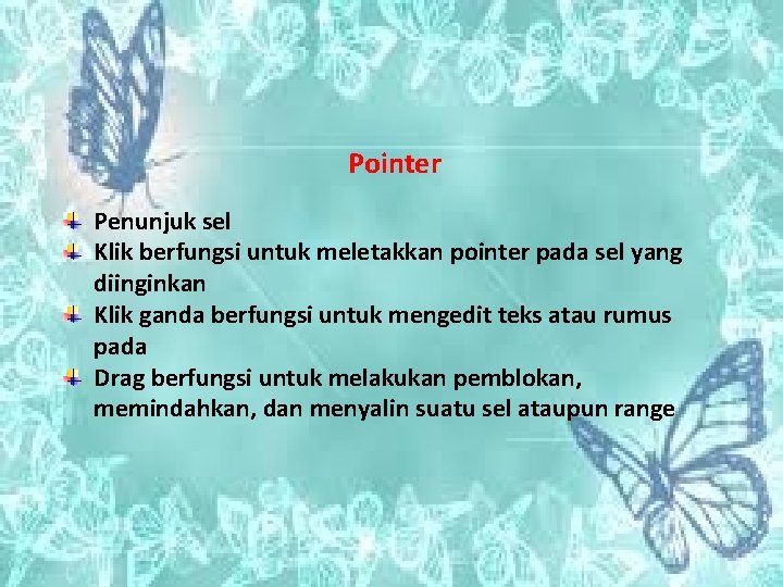 Pointer Penunjuk sel Klik berfungsi untuk meletakkan pointer pada sel yang diinginkan Klik ganda