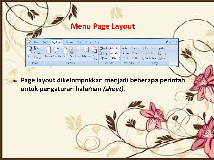 Menu Page Layout Page layout dikelompokkan menjadi beberapa perintah untuk pengaturan halaman (sheet). 