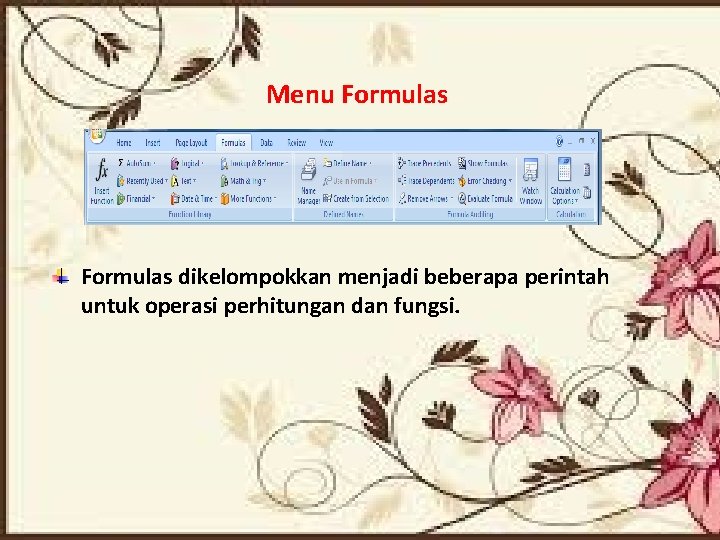 Menu Formulas dikelompokkan menjadi beberapa perintah untuk operasi perhitungan dan fungsi. 