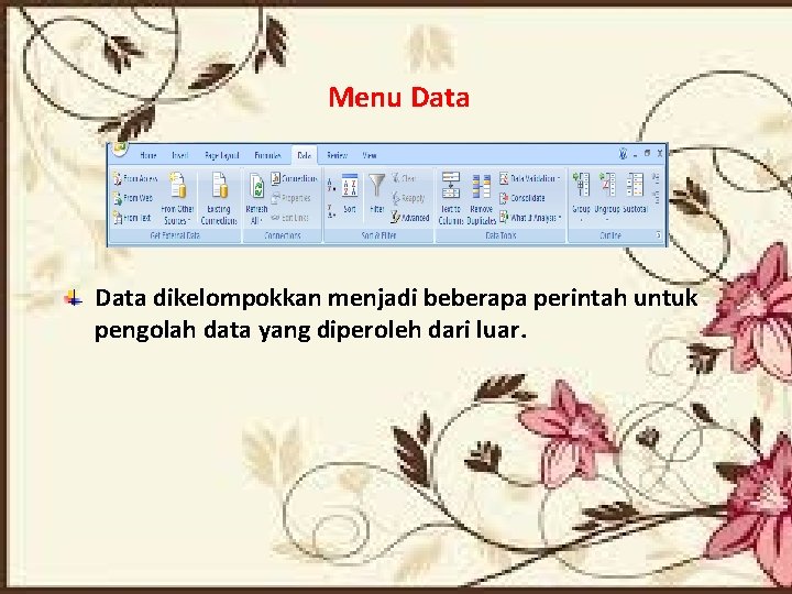 Menu Data dikelompokkan menjadi beberapa perintah untuk pengolah data yang diperoleh dari luar. 