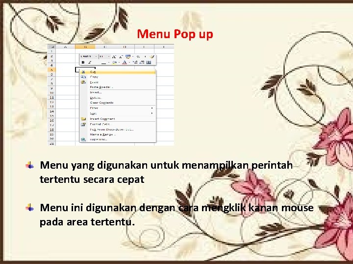 Menu Pop up Menu yang digunakan untuk menampilkan perintah tertentu secara cepat Menu ini