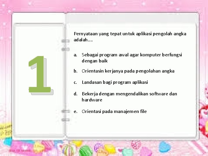 1 Pernyataan yang tepat untuk aplikasi pengolah angka adalah. . a. Sebagai program awal