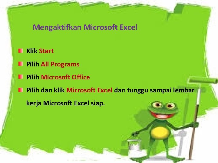 Mengaktifkan Microsoft Excel Klik Start Pilih All Programs Pilih Microsoft Office Pilih dan klik