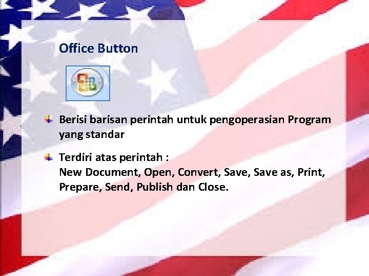 Office Button Berisi barisan perintah untuk pengoperasian Program yang standar Terdiri atas perintah :