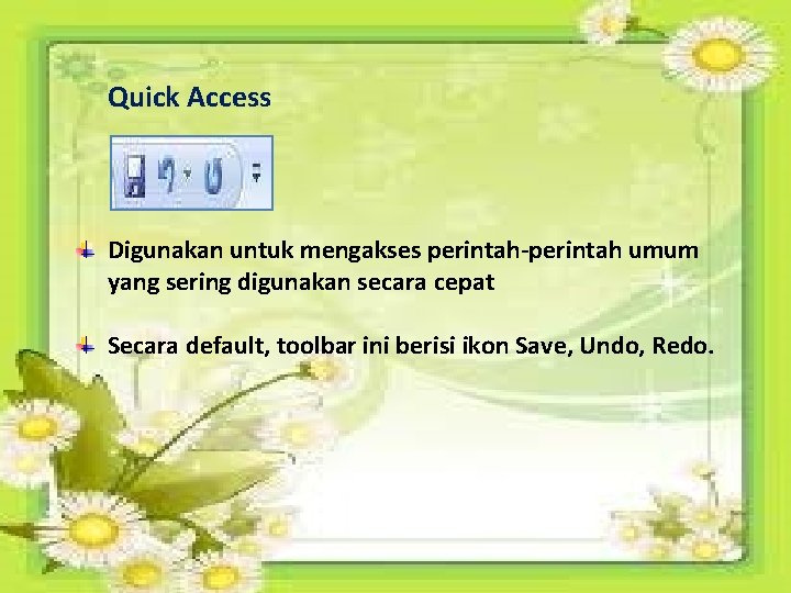 Quick Access Digunakan untuk mengakses perintah-perintah umum yang sering digunakan secara cepat Secara default,