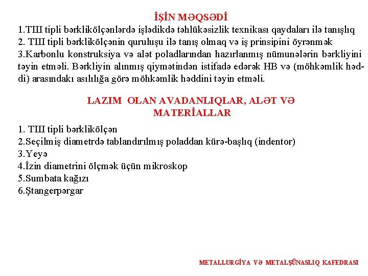 İŞİN MƏQSƏDİ 1. TШ tipli bərklikölçənlərdə işlədikdə təhlükəsizlik texnikası qaydaları ilə tanışlıq 2. TШ