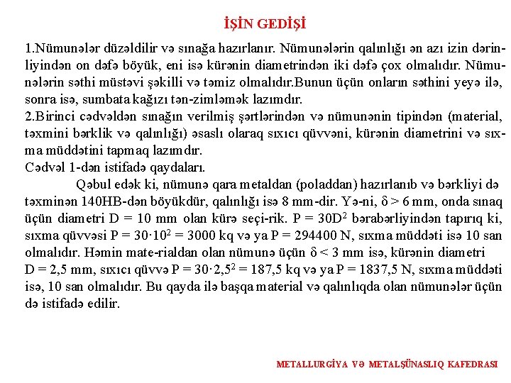 İŞİN GEDİŞİ 1. Nümunələr düzəldilir və sınağa hazırlanır. Nümunələrin qalınlığı ən azı izin dərinliyindən