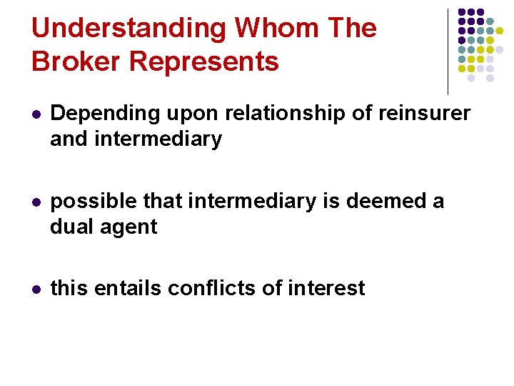 Understanding Whom The Broker Represents l Depending upon relationship of reinsurer and intermediary l