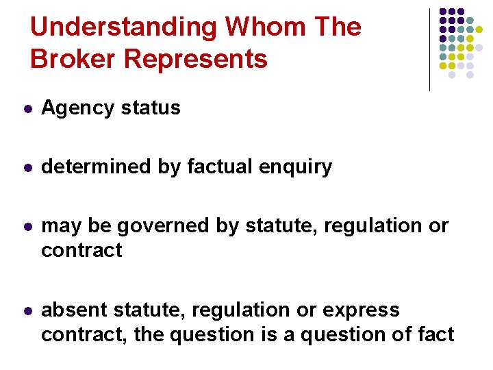 Understanding Whom The Broker Represents l Agency status l determined by factual enquiry l