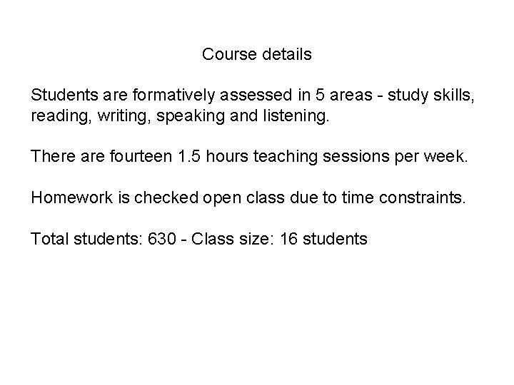 Course details Students are formatively assessed in 5 areas - study skills, reading, writing,