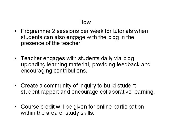 How • Programme 2 sessions per week for tutorials when students can also engage