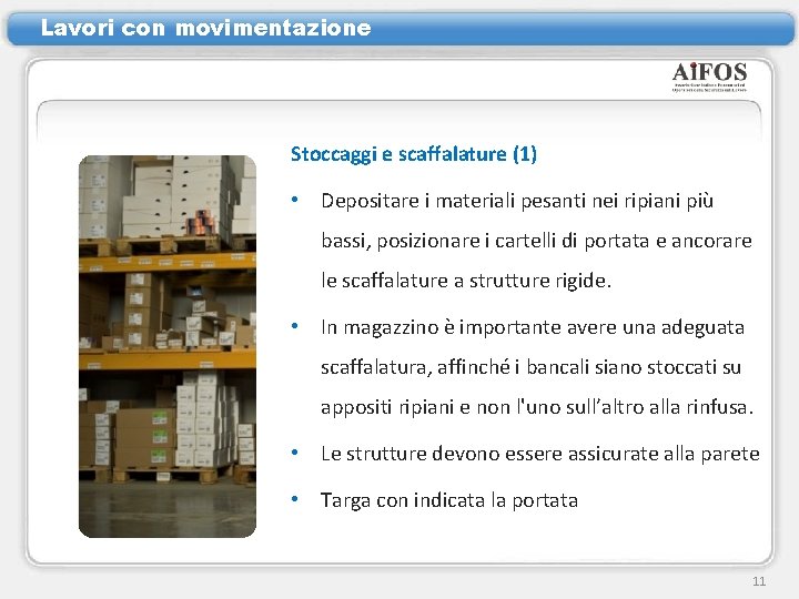 Lavori con movimentazione Stoccaggi e scaffalature (1) • Depositare i materiali pesanti nei ripiani