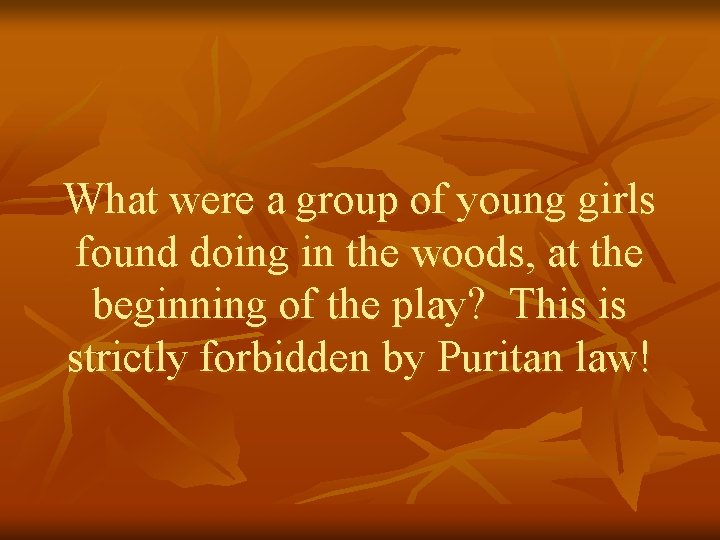 What were a group of young girls found doing in the woods, at the