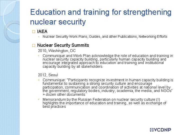Education and training for strengthening nuclear security � IAEA ◦ Nuclear Security Work Plans,