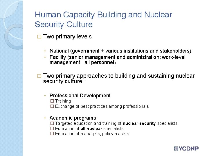 Human Capacity Building and Nuclear Security Culture � Two primary levels ◦ National (government