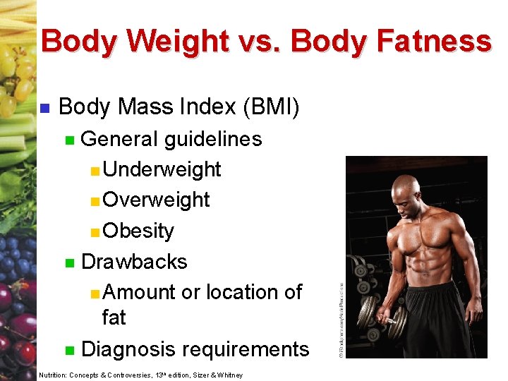 Body Weight vs. Body Fatness n Body Mass Index (BMI) General guidelines n Underweight