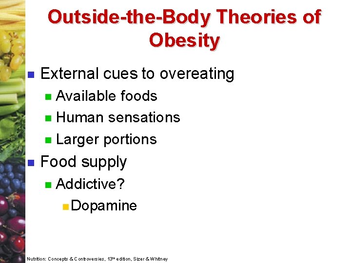 Outside-the-Body Theories of Obesity n External cues to overeating Available foods n Human sensations