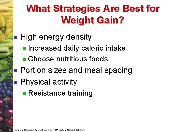 What Strategies Are Best for Weight Gain? n High energy density Increased daily caloric