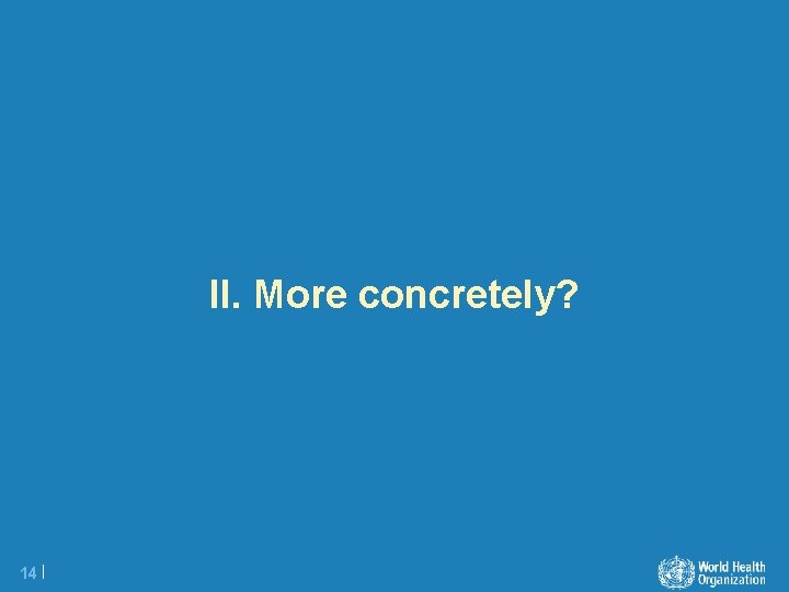 II. More concretely? 14 | 