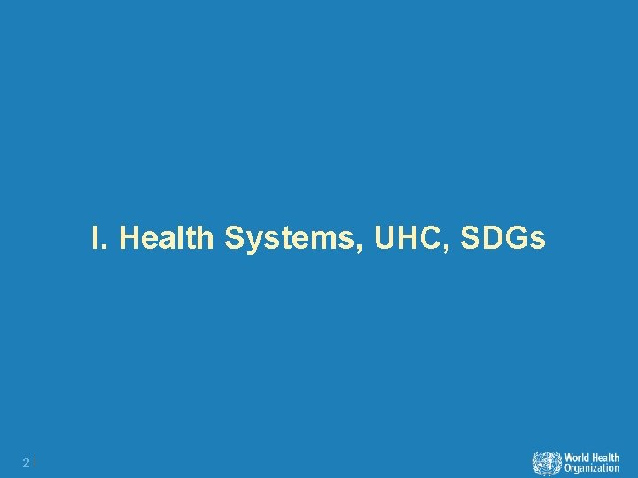 I. Health Systems, UHC, SDGs 2| 