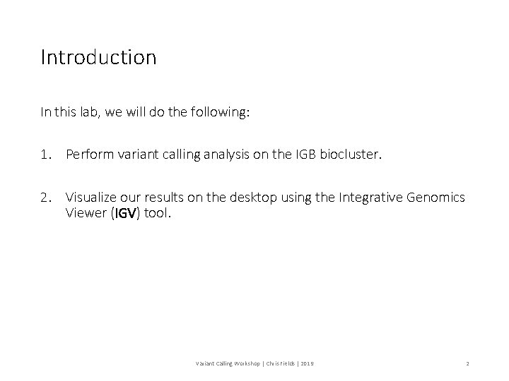 Introduction In this lab, we will do the following: 1. Perform variant calling analysis