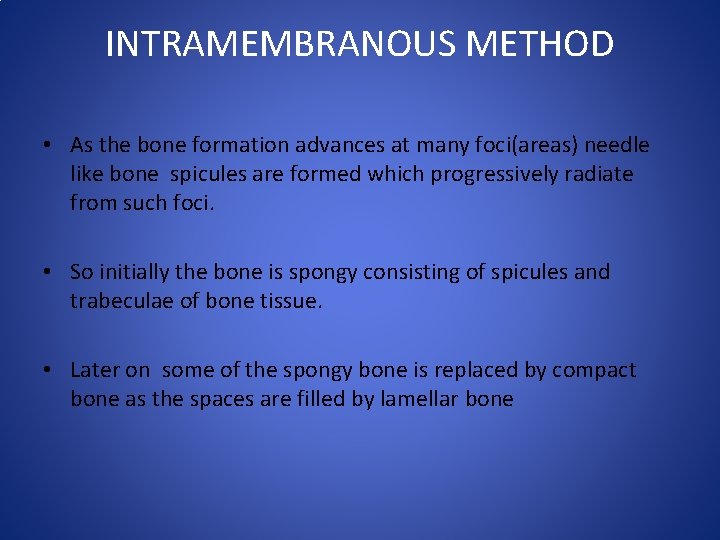 INTRAMEMBRANOUS METHOD • As the bone formation advances at many foci(areas) needle like bone