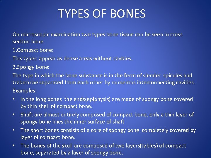 TYPES OF BONES On microscopic examination two types bone tissue can be seen in