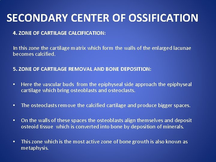 SECONDARY CENTER OF OSSIFICATION 4. ZONE OF CARTILAGE CALCIFICATION: In this zone the cartilage