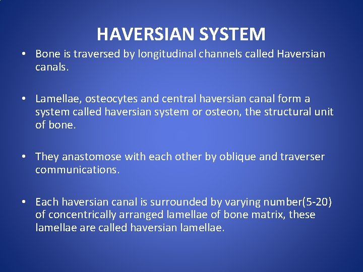 HAVERSIAN SYSTEM • Bone is traversed by longitudinal channels called Haversian canals. • Lamellae,